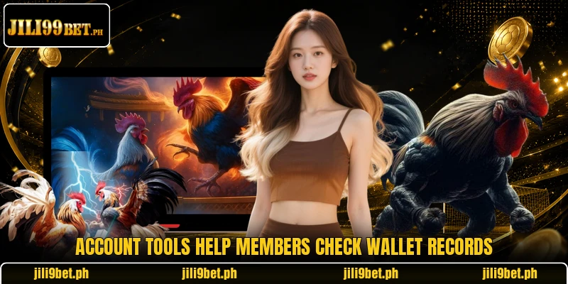 Account tools help members check wallet records Account tools help members check wallet records