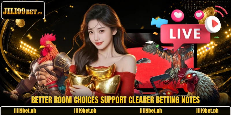 Better room choices support clearer betting notes