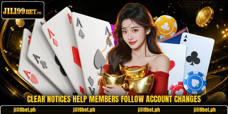 Clear notices help members follow account changes Clear notices help members follow account changes