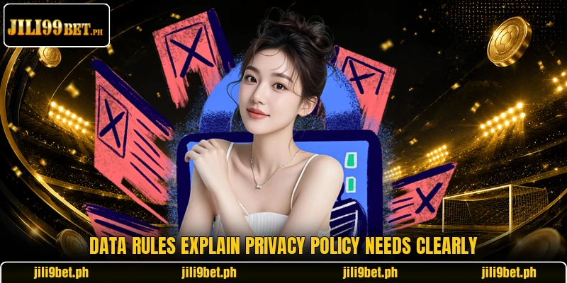 Data rules explain privacy policy needs clearly Data rules explain privacy policy needs clearly