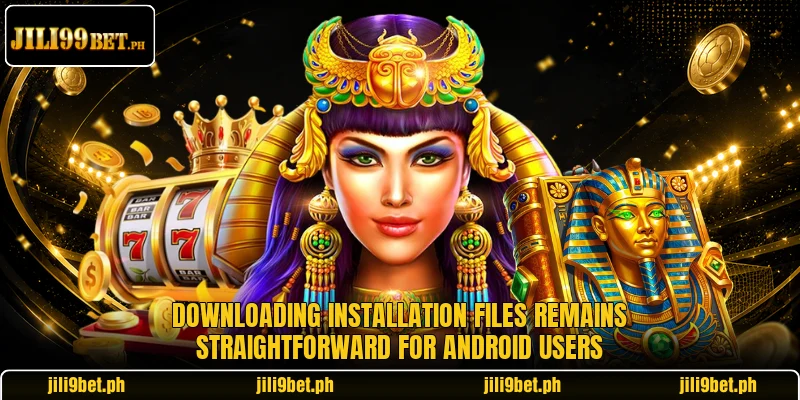 Downloading installation files remains straightforward for android users