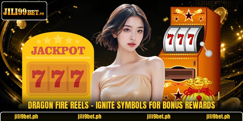 Dragon Fire Reels - Ignite Symbols For Bonus Rewards
