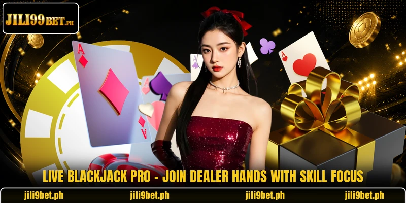 Live Blackjack Pro - Join Dealer Hands With Skill Focus