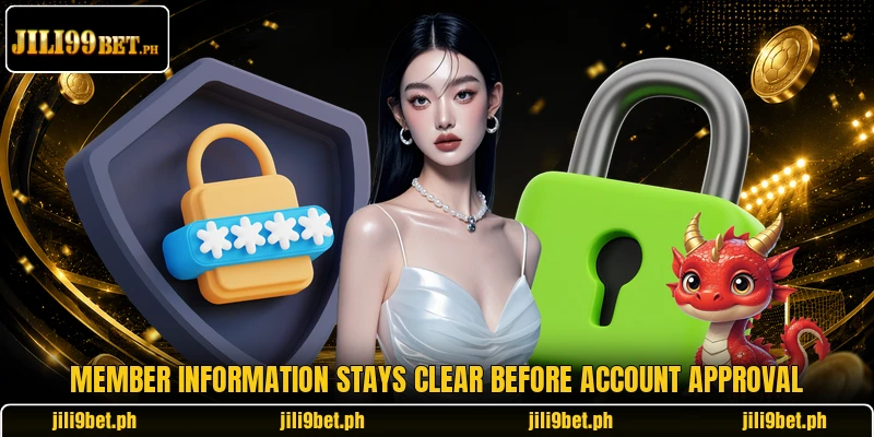Member information stays clear before account approval Member information stays clear before account approval