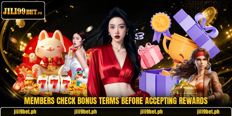 Members check bonus terms before accepting rewards Members check bonus terms before accepting rewards