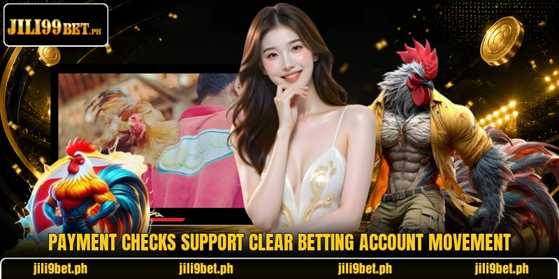 Payment checks support clear betting account movement Payment checks support clear betting account movement