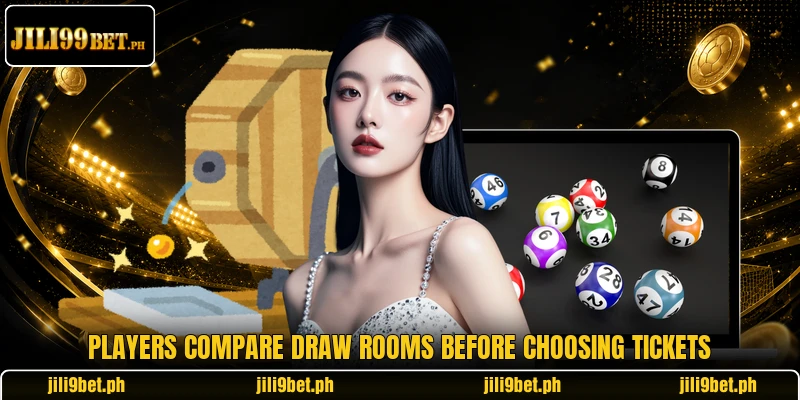 Players compare draw rooms before choosing tickets Players compare draw rooms before choosing tickets
