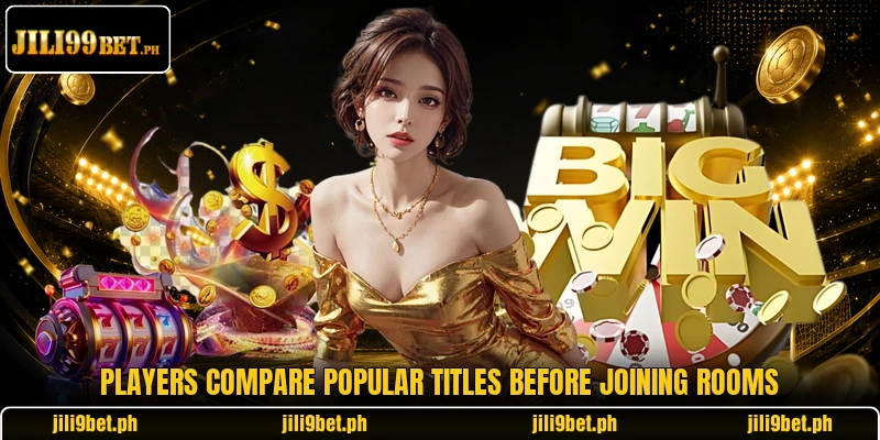 Players compare popular titles before joining rooms