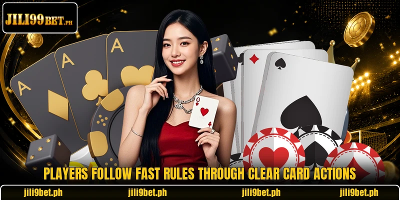 Players follow fast rules through clear card actions Players follow fast rules through clear card actions
