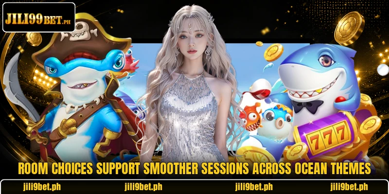 Room choices support smoother sessions across ocean themes Room choices support smoother sessions across ocean themes