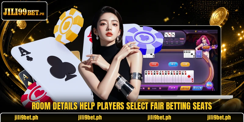 Room details help players select fair betting seats Room details help players select fair betting seats