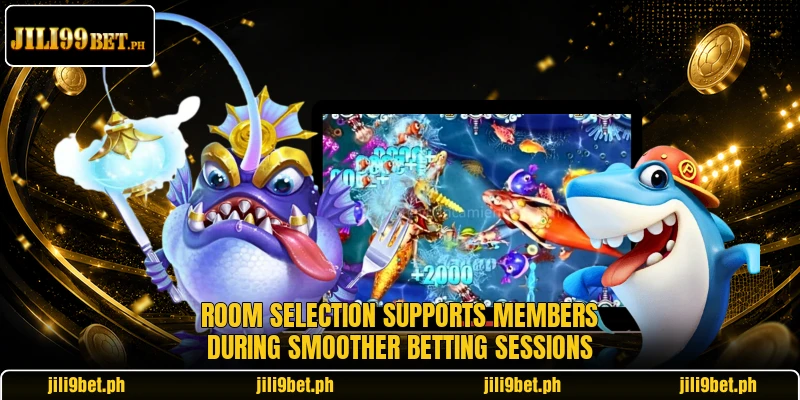 Room selection supports members during smoother betting sessions Room selection supports members during smoother betting sessions