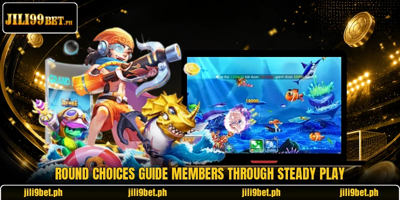 Round choices guide members through steady play Round choices guide members through steady play