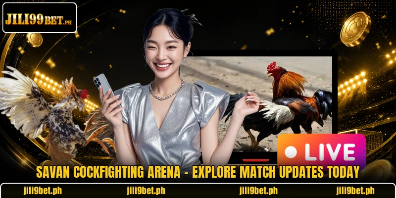 Savan Cockfighting Arena - Explore Match Updates Today