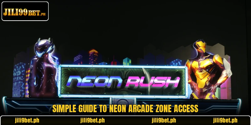 Simple guide to Neon Arcade Zone access Simple guide to Neon Arcade Zone access