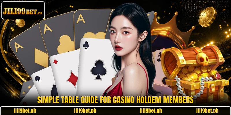 Simple table guide for Casino Holdem members Simple table guide for Casino Holdem members