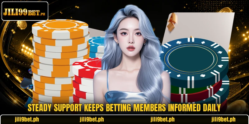 Steady support keeps betting members informed daily