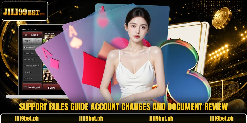 Support rules guide account changes and document review Support rules guide account changes and document review